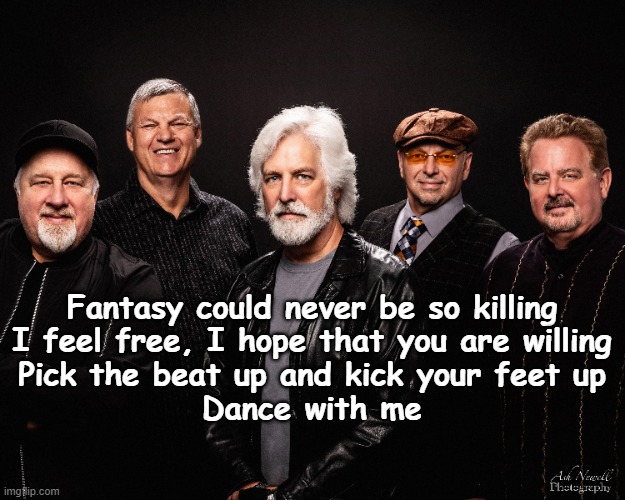 Dance with Me- Orleans | Fantasy could never be so killing
I feel free, I hope that you are willing
Pick the beat up and kick your feet up
Dance with me | image tagged in 1970s,pop music,music meme,old singers week,dancing | made w/ Imgflip meme maker