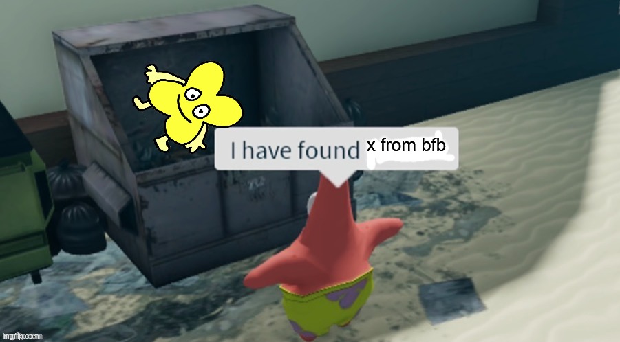 I've discovered something. | x from bfb | image tagged in i have found x | made w/ Imgflip meme maker