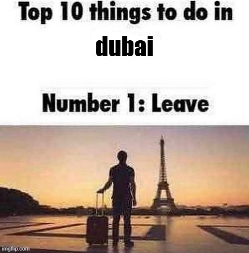 Top 10 things to do in blank | dubai | image tagged in top 10 things to do in blank | made w/ Imgflip meme maker