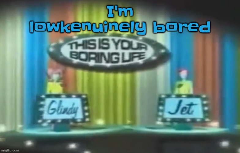 How 2026 be moving so far | I'm lowkenuinely bored | image tagged in how 2026 be moving so far | made w/ Imgflip meme maker