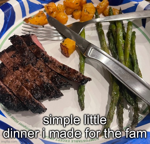 simple little dinner i made for the fam | made w/ Imgflip meme maker