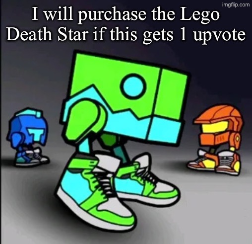 Geometry Dash Drip | I will purchase the Lego Death Star if this gets 1 upvote | image tagged in geometry dash drip | made w/ Imgflip meme maker