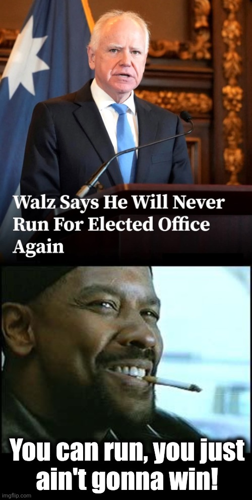 You can run, you just
ain't gonna win! | image tagged in denzel,memes,tim walz,democrats,psycho,loser | made w/ Imgflip meme maker