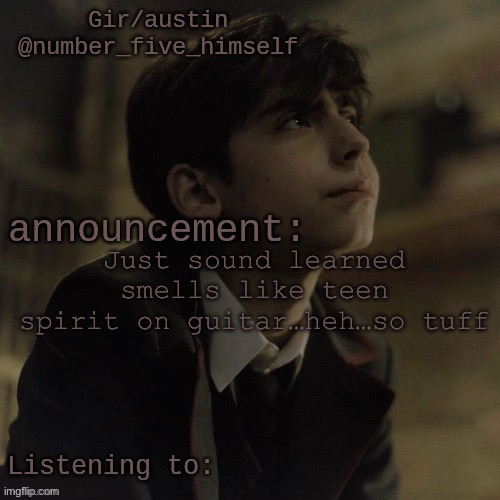Austin's five temp | Just sound learned smells like teen spirit on guitar…heh…so tuff | image tagged in austin's five temp | made w/ Imgflip meme maker