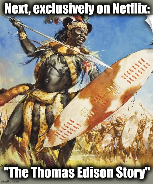 Working on the phonograph there, I think | Next, exclusively on Netflix:; "The Thomas Edison Story" | image tagged in memes,netflix,thomas edison,dei,revised history,democrats | made w/ Imgflip meme maker