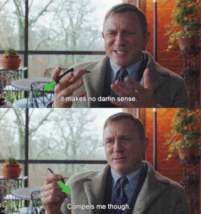 image tagged in it makes no damn sense compels me though | made w/ Imgflip meme maker