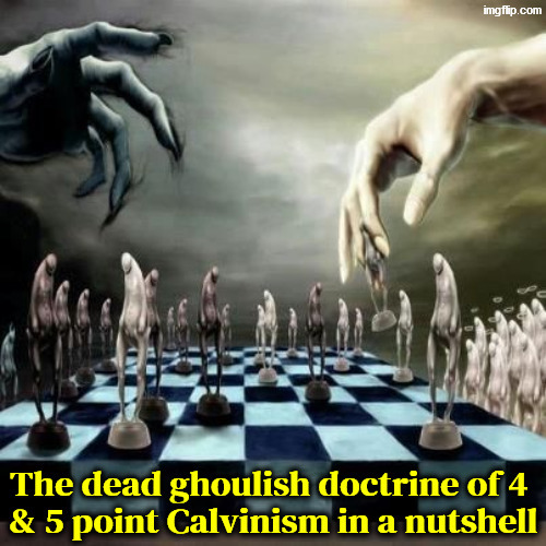 This ghoulish dogma in a nutshell | image tagged in calvinism,calvinist memes,anti calvinism,reformed theology,chess,puppets | made w/ Imgflip meme maker