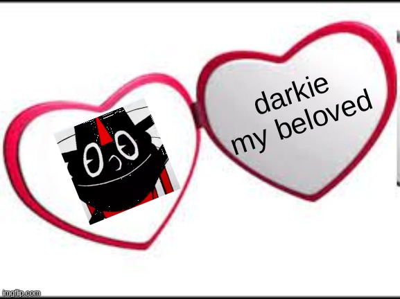 My beloved | darkie my beloved | image tagged in my beloved | made w/ Imgflip meme maker