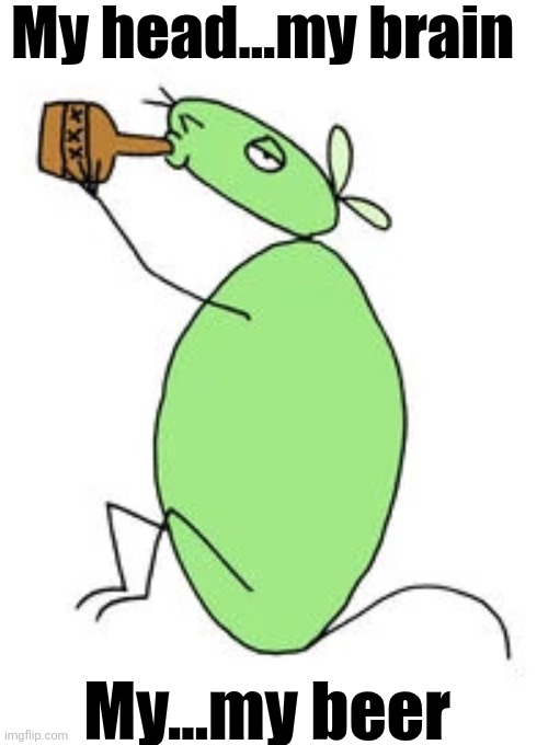 waking up be like... | My head...my brain; My...my beer | image tagged in 12 oz mouse beer,12 oz mouse,adult swim | made w/ Imgflip meme maker