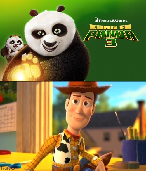 Woody (Toy Story) loves Kung Fu Panda 3 (2016) | image tagged in kung fu panda,toy story,dreamworks,memes,disney,pixar | made w/ Imgflip meme maker