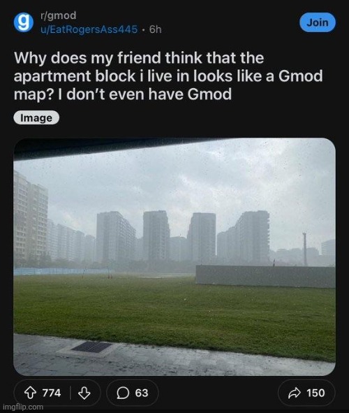 Why does my friend think that the apartment block i live in looks like a Gmod map? I don't even have Gmod | made w/ Imgflip meme maker