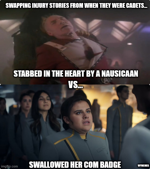 Totally different caliber... | SWAPPING INJURY STORIES FROM WHEN THEY WERE CADETS... STABBED IN THE HEART BY A NAUSICAAN; VS... SWALLOWED HER COM BADGE; WYMEMES | image tagged in star trek the next generation,starfleet academy,star trek,memes,captain picard | made w/ Imgflip meme maker