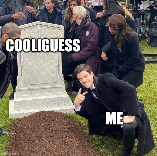 Guy posing in front of grave | COOLIGUESS; ME | image tagged in guy posing in front of grave | made w/ Imgflip meme maker
