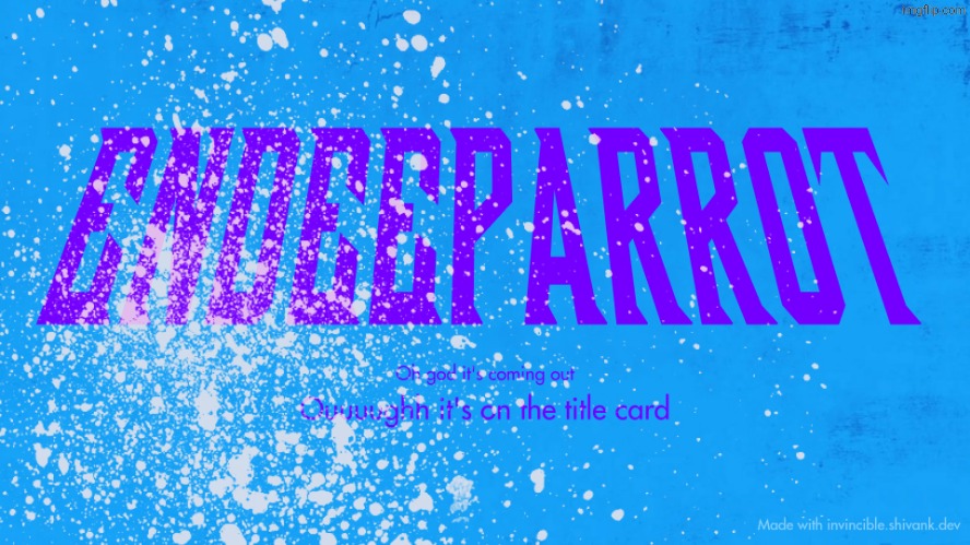 Enderparrot8 announcement | image tagged in enderparrot8 announcement | made w/ Imgflip meme maker