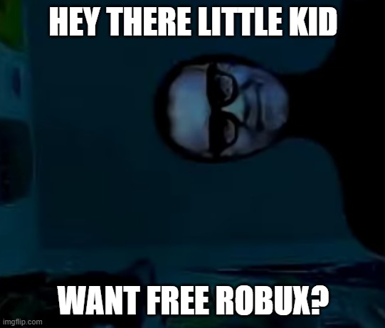 David | HEY THERE LITTLE KID; WANT FREE ROBUX? | made w/ Imgflip meme maker