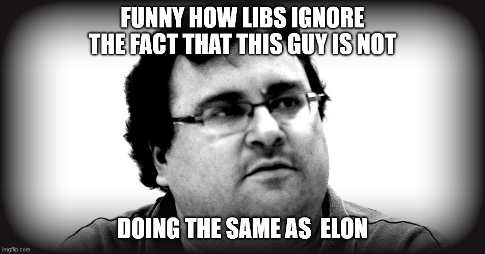 FUNNY HOW LIBS IGNORE THE FACT THAT THIS GUY IS NOT DOING THE SAME AS  ELON | made w/ Imgflip meme maker