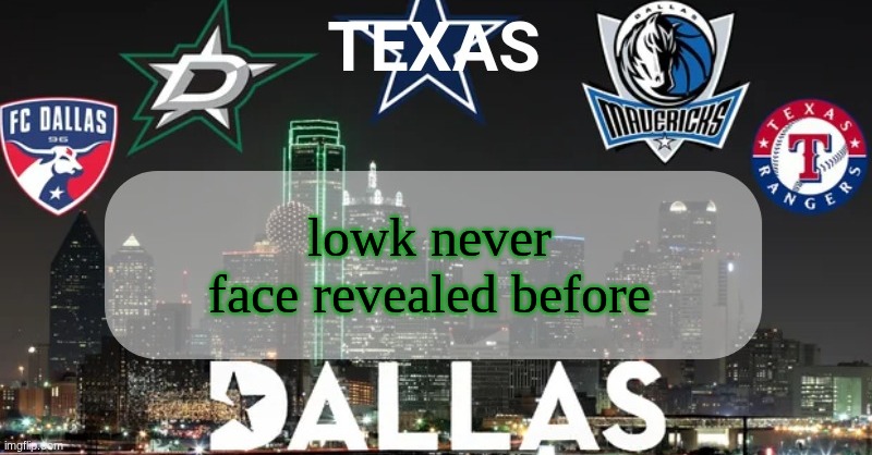 I have something to say | lowk never face revealed before | image tagged in i have something to say | made w/ Imgflip meme maker