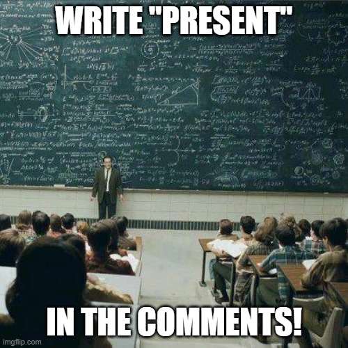 School | WRITE "PRESENT"; IN THE COMMENTS! | image tagged in school | made w/ Imgflip meme maker