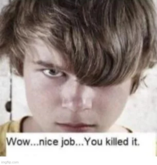 when my job is an insect killer and i kill an insect | made w/ Imgflip meme maker