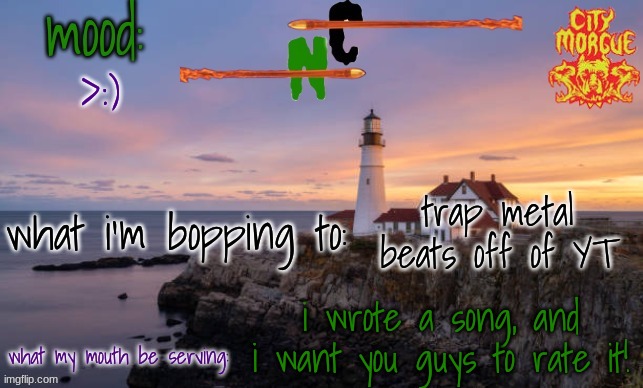 i put it down in the comments | >:); trap metal beats off of YT; i wrote a song, and i want you guys to rate it! | image tagged in nova caliber's template | made w/ Imgflip meme maker