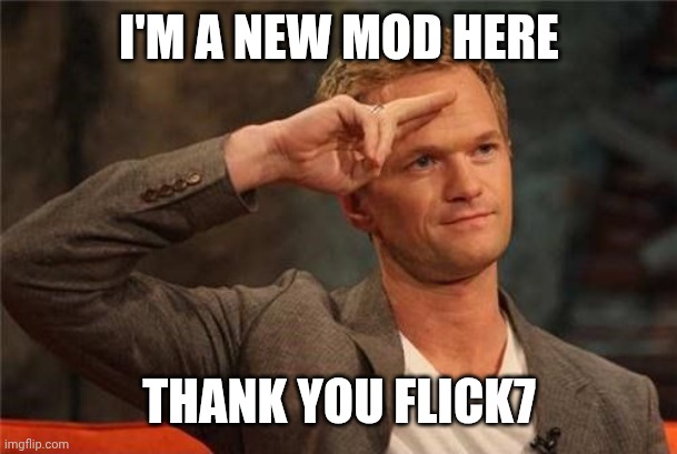 Barney Stinson Salute | I'M A NEW MOD HERE; THANK YOU FLICK7 | image tagged in barney stinson salute | made w/ Imgflip meme maker