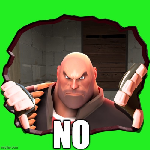 NO | NO | image tagged in team fortress 2 | made w/ Imgflip meme maker