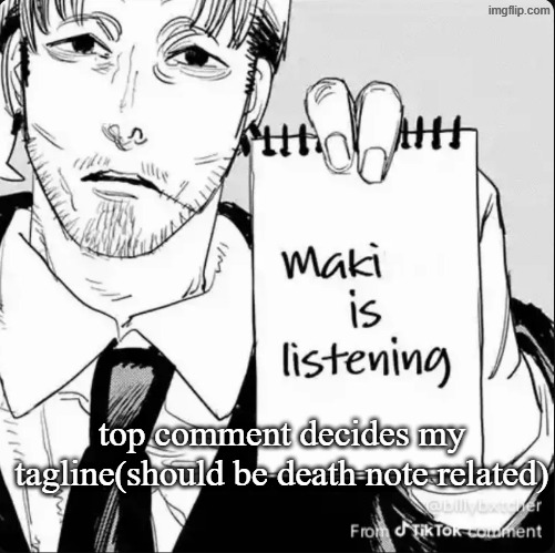 Maki is listening | top comment decides my tagline(should be death note related) | image tagged in maki is listening | made w/ Imgflip meme maker