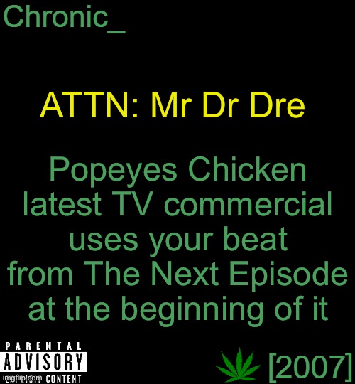 Could Be Some Money Owed You | Popeyes Chicken latest TV commercial uses your beat from The Next Episode at the beginning of it; ATTN: Mr Dr Dre | image tagged in chronic 2007,dr dre,snoop dogg,royalty money,mtr602,gmail | made w/ Imgflip meme maker