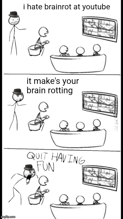 I hate brainrot in 2026 | i hate brainrot at youtube; it make's your brain rotting | image tagged in quit having fun,2026,the great meme reset,memes | made w/ Imgflip meme maker