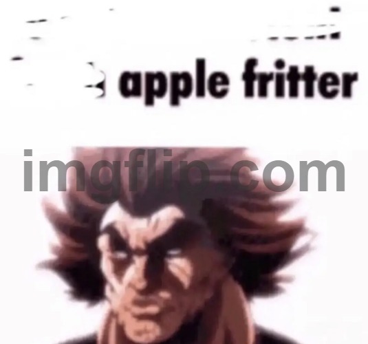 image tagged in apple fritter | made w/ Imgflip meme maker