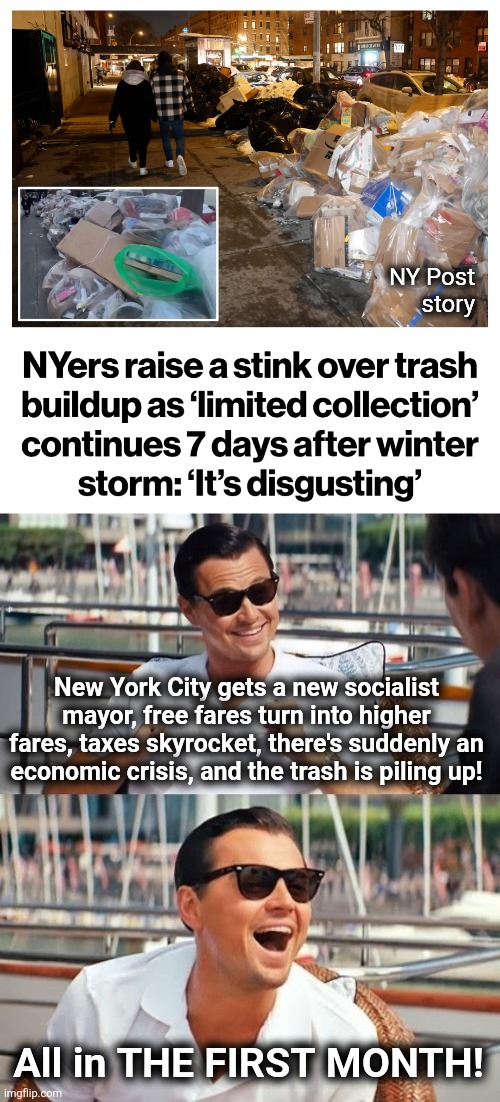 New Yorkers got scammed by the Democrats | NY Post
story; New York City gets a new socialist mayor, free fares turn into higher fares, taxes skyrocket, there's suddenly an
economic crisis, and the trash is piling up! All in THE FIRST MONTH! | image tagged in memes,leonardo dicaprio wolf of wall street,zohran mamdani,socialism,democrats,lies | made w/ Imgflip meme maker