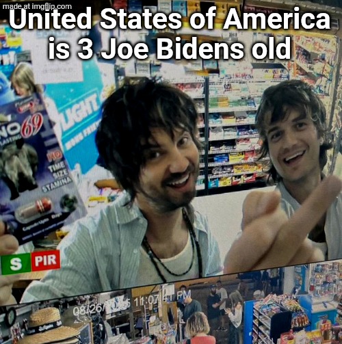 Kevin Parker and Joe Keery | United States of America
is 3 Joe Bidens old | image tagged in kevin parker and joe keery | made w/ Imgflip meme maker
