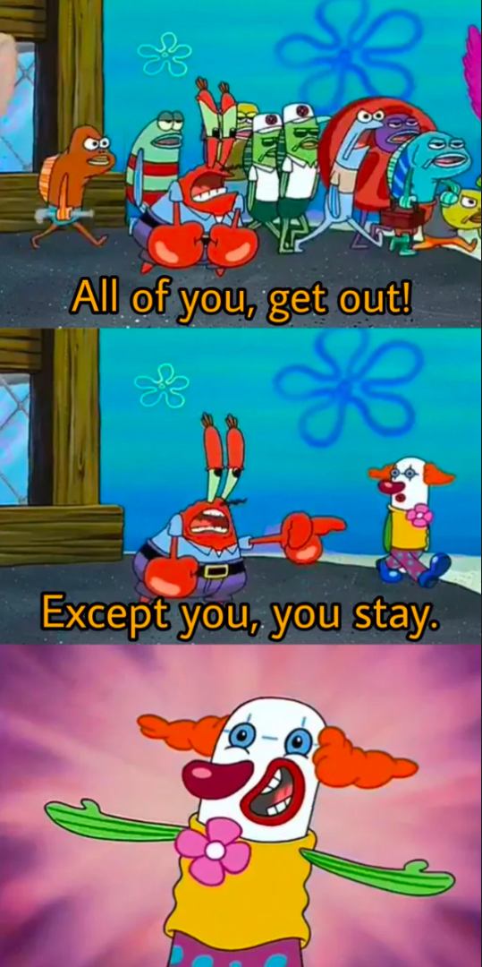 Mr. Krabs Except you, you stay Blank Meme Template