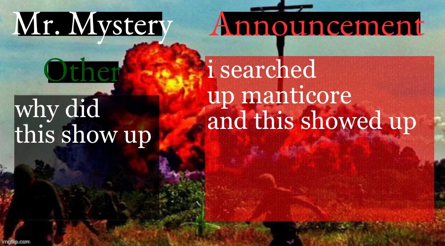 Mr Mystery Announcement Template V2 | i searched up manticore and this showed up; why did this show up | image tagged in mr mystery announcement template v2 | made w/ Imgflip meme maker