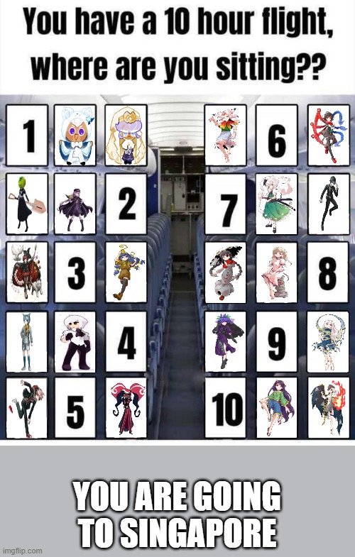 Going to Singapore in a 10-hour flight. | YOU ARE GOING TO SINGAPORE | image tagged in stuck on a flight | made w/ Imgflip meme maker