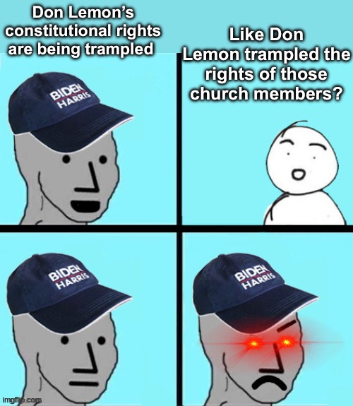 Poor fella | Like Don Lemon trampled the rights of those church members? Don Lemon’s constitutional rights are being trampled | image tagged in blue hat npc,politics lol,memes,logic | made w/ Imgflip meme maker