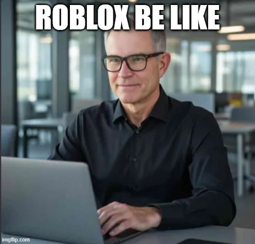 DAVID BE LIKEEEE | ROBLOX BE LIKE | image tagged in ai meme | made w/ Imgflip meme maker