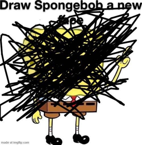 MYFAULTMYFAULTMYFAULTMYFAULT | image tagged in draw spongebob a new face | made w/ Imgflip meme maker