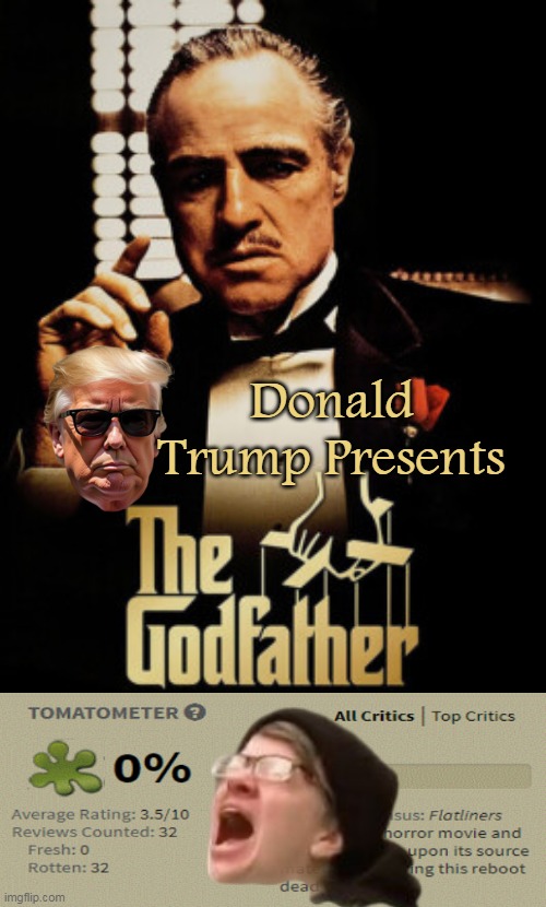 Or Gone with the Wind, Jaws, Titanic (For all the "Melania" reviewers) | Donald Trump Presents | image tagged in melania movie godfather trump produced meme | made w/ Imgflip meme maker