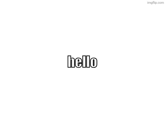 Hi | hello | image tagged in blank white template | made w/ Imgflip meme maker