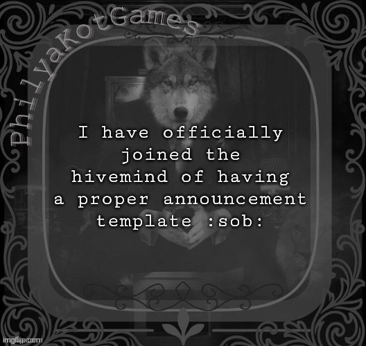 Thanks xoxosilly ig | I have officially joined the hivemind of having a proper announcement template :sob: | image tagged in wolf on a chair v2 | made w/ Imgflip meme maker