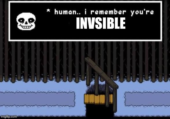 Human… I remember your… | INVSIBLE | image tagged in human i remember your | made w/ Imgflip meme maker