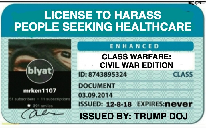 Blank Hunting License | LICENSE TO HARASS
PEOPLE SEEKING HEALTHCARE ISSUED BY: TRUMP DOJ CLASS WARFARE:
CIVIL WAR EDITION | image tagged in blank hunting license | made w/ Imgflip meme maker