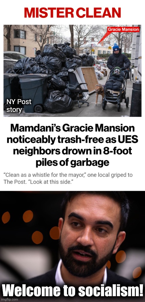 Pile all the trash on the peon's side! | NY Post
story; Welcome to socialism! | image tagged in zohran mamdani,memes,new york city,socialism,trash,gracie mansion | made w/ Imgflip meme maker