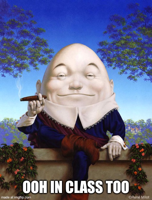 Smokey Yolkey | OOH IN CLASS TOO | image tagged in smokey yolkey | made w/ Imgflip meme maker