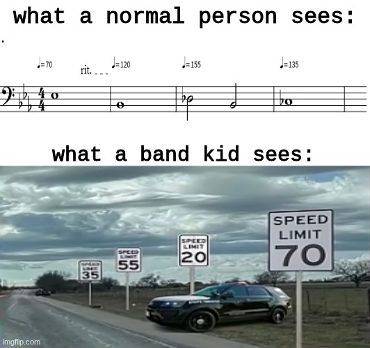 tempo changes in a piece are kinda weird | what a normal person sees:; what a band kid sees: | image tagged in memes,marching band | made w/ Imgflip meme maker