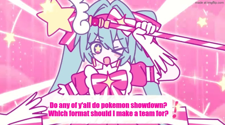 tethythegreat announcement template | Do any of y'all do pokemon showdown? Which format should I make a team for? | image tagged in tethythegreat announcement template | made w/ Imgflip meme maker