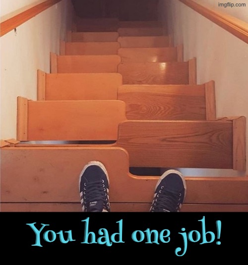Nonsensical confusing staircase | You had one job! | image tagged in you had one job,epic fail,design fails,confused screaming,nonsense,duhhh dumbass | made w/ Imgflip meme maker