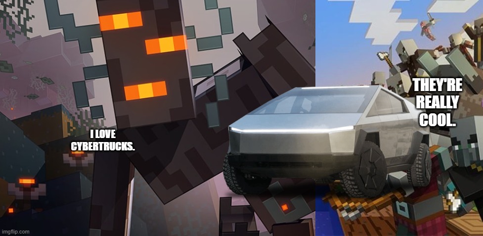 THEY'RE REALLY COOL. I LOVE CYBERTRUCKS. | image tagged in the creaking,illagers | made w/ Imgflip meme maker