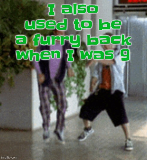 Breaking it down | I also used to be a furry back when I was 9 | image tagged in breaking it down | made w/ Imgflip meme maker
